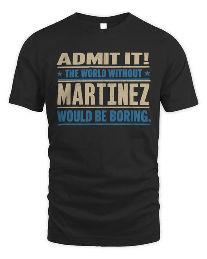 MARTINEZ TP68-K2-968 – Personalized Funny Quote Apparel “The World Without NAME Would Be Boring” - Unisex Standard T-Shirt - Black