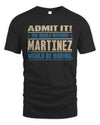 MARTINEZ TP68-K2-968 – Personalized Funny Quote Apparel “The World Without NAME Would Be Boring”
