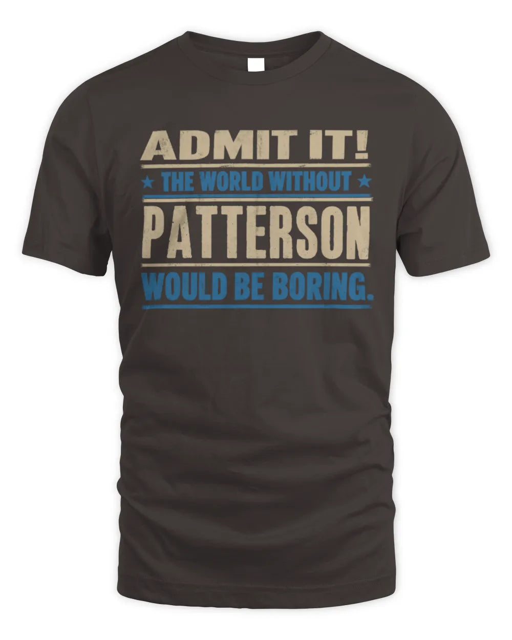 PATTERSON TP68-K2-968 – Personalized Funny Quote Apparel “The World Without NAME Would Be Boring” - Unisex Standard T-Shirt - Dark Chocolate