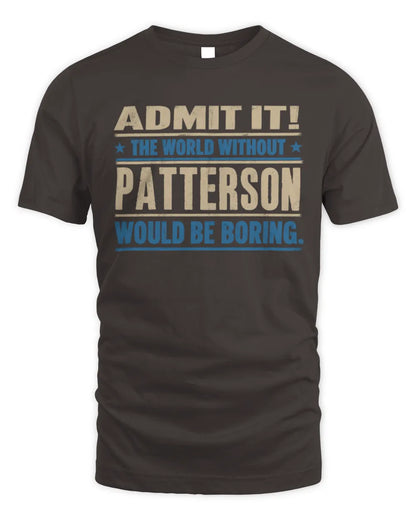 PATTERSON TP68-K2-968 – Personalized Funny Quote Apparel “The World Without NAME Would Be Boring” - Unisex Standard T-Shirt - Dark Chocolate
