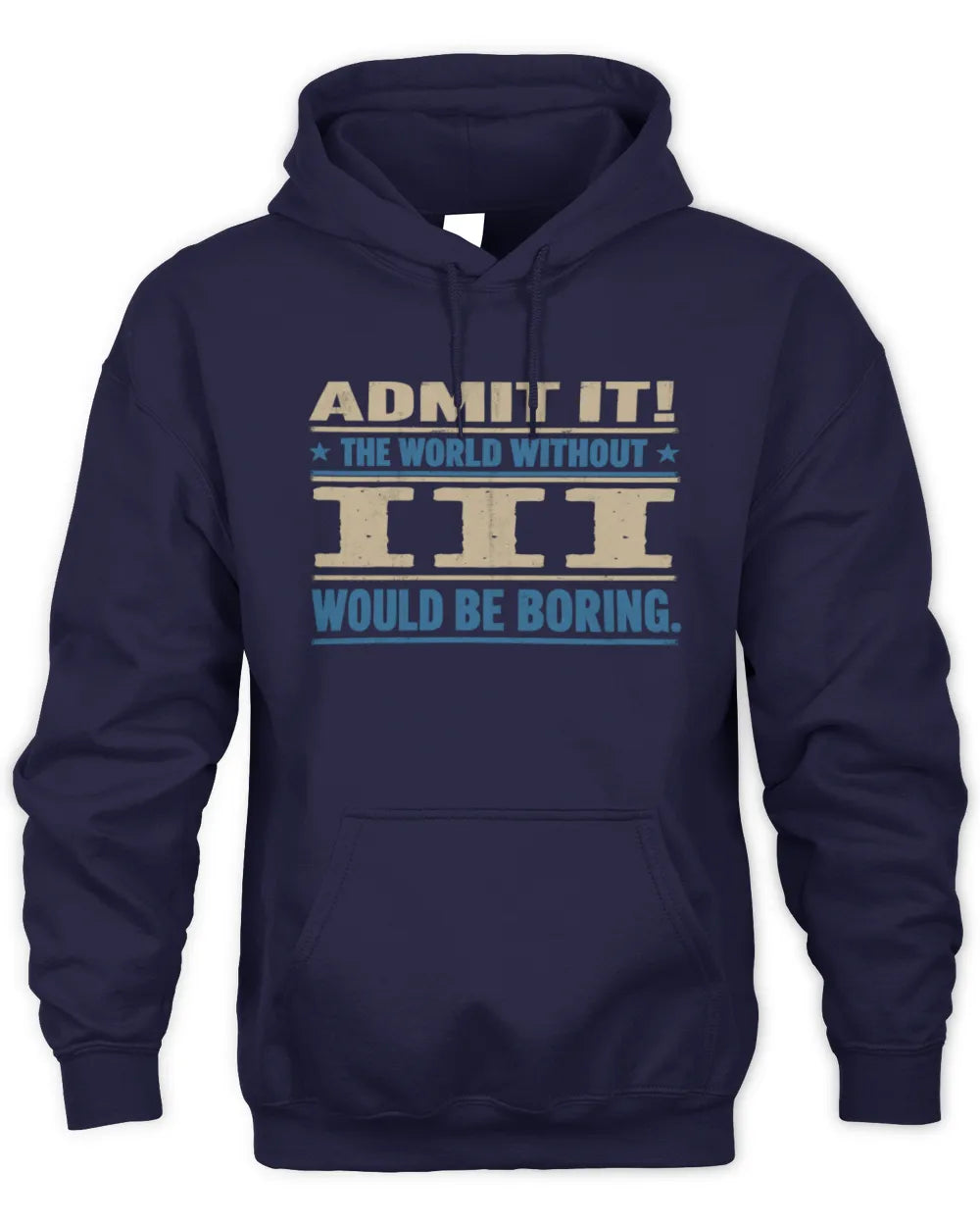 III TP68-K2-968 – Personalized Funny Quote Apparel “The World Without NAME Would Be Boring” - Unisex Hoodie - Navy