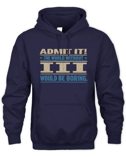III TP68-K2-968 – Personalized Funny Quote Apparel “The World Without NAME Would Be Boring” - Unisex Hoodie - Navy