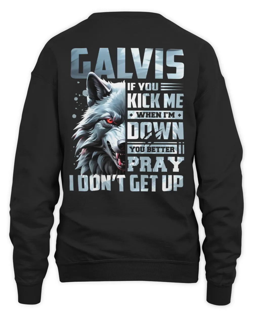 GALVIS AP62-K4-666 - Personalized Fierce Wolf Quote Apparel “If You Kick Me When I’m Down, You Better Pray I Don’t Get Up” - Unisex Sweatshirt - Black