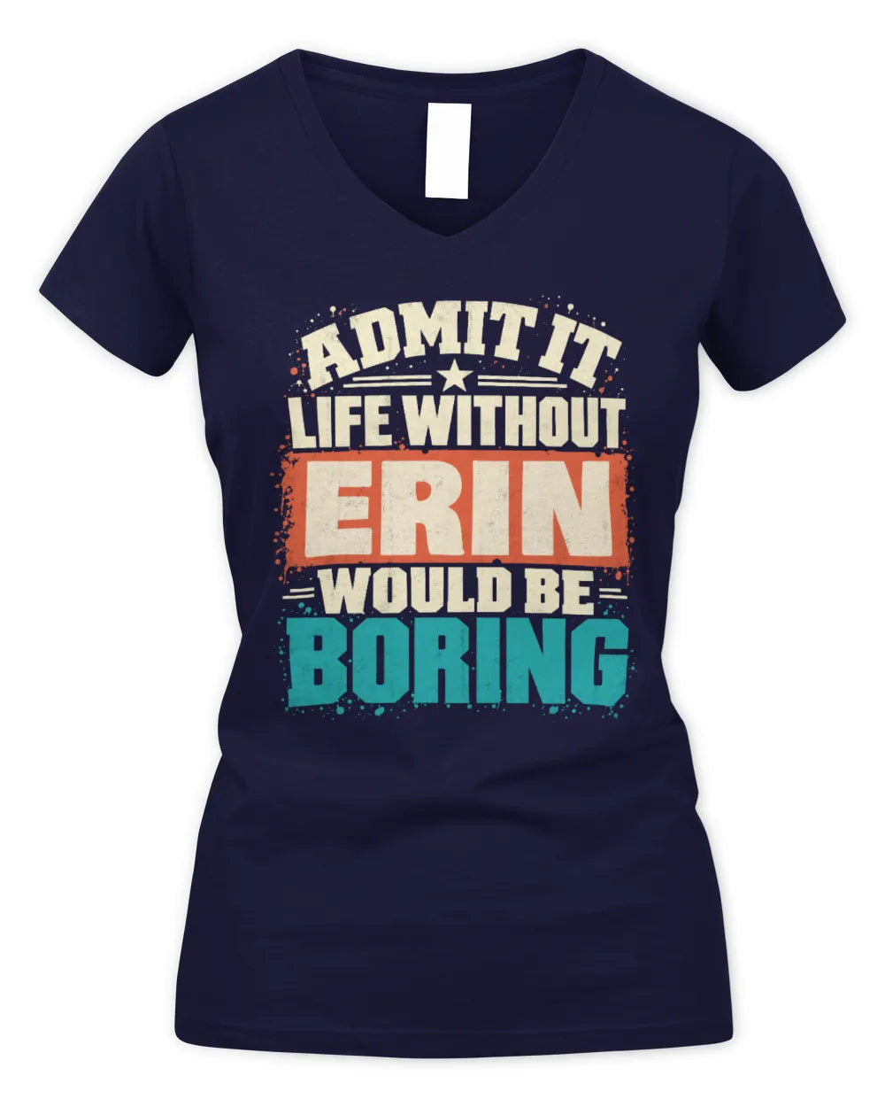 ERIN P02-TH11-226 Personalized Admit It Life Without [Name] Would Be Boring T-Shirt - Custom Name Funny Gift - Women's V-Neck T-Shirt - Navy