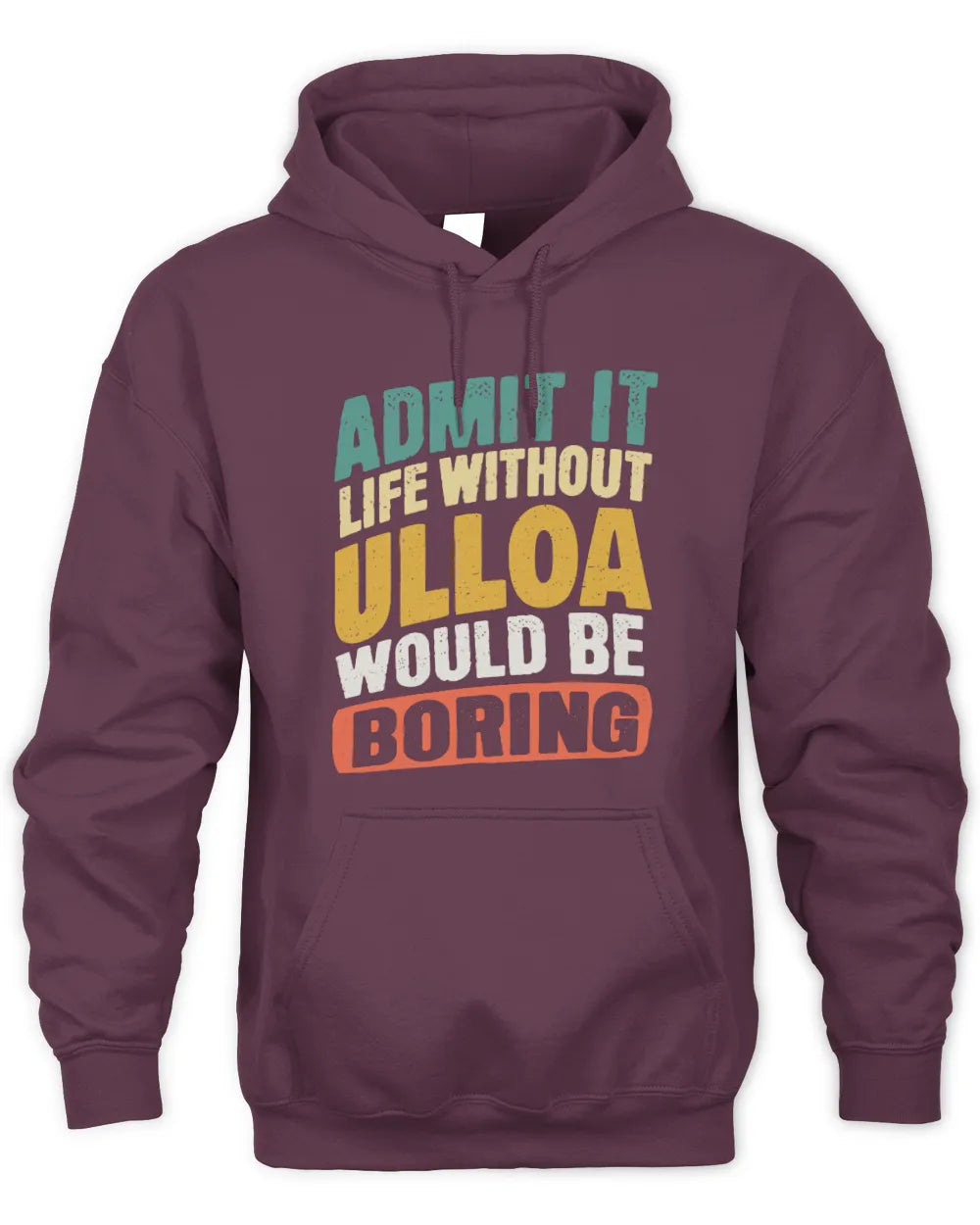 ULLOA TP88-K4-229
Personalized Funny Quote Apparel “Life Without NAME Would Be Boring” - Unisex Hoodie - Maroon