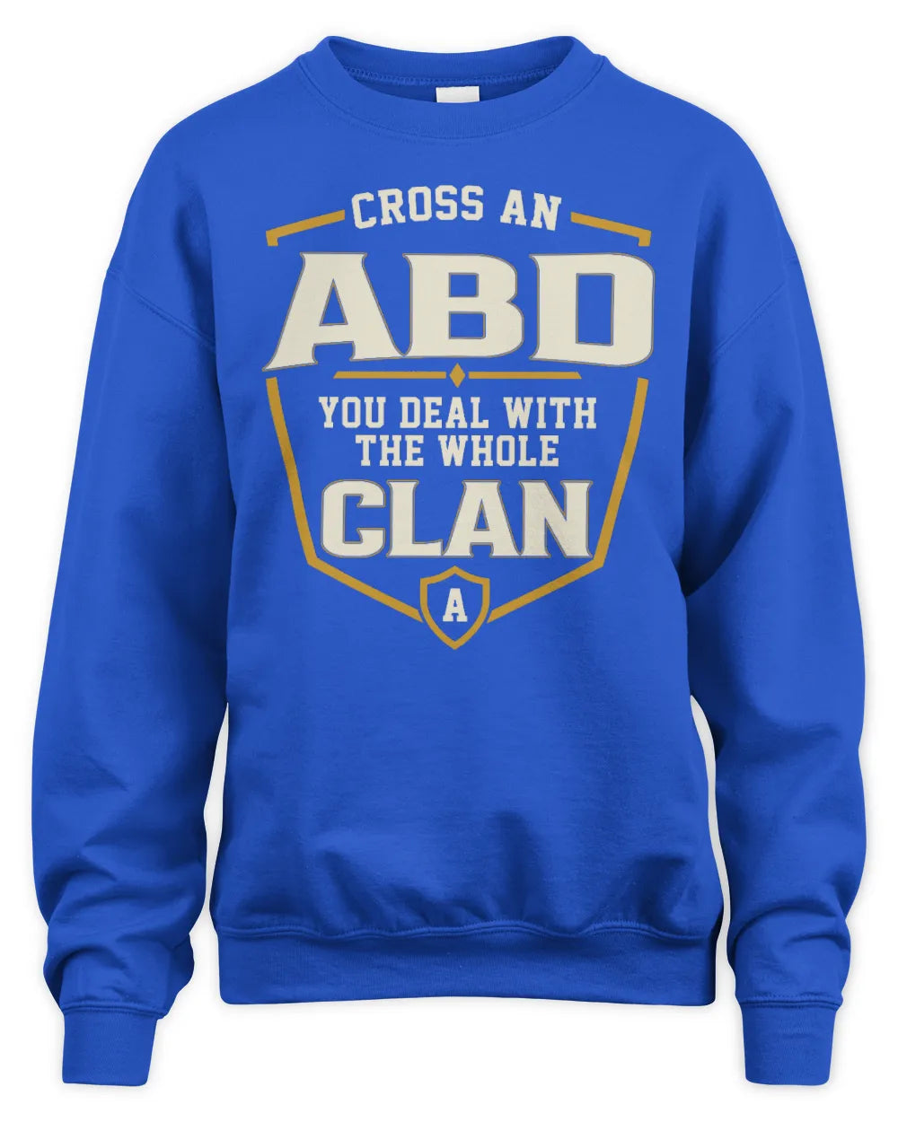 ABD NT1-K008 Cross A/An NAME, You Deal With the Whole Clan | Personalized Vintage T-Shirt - Unisex Sweatshirt - Royal