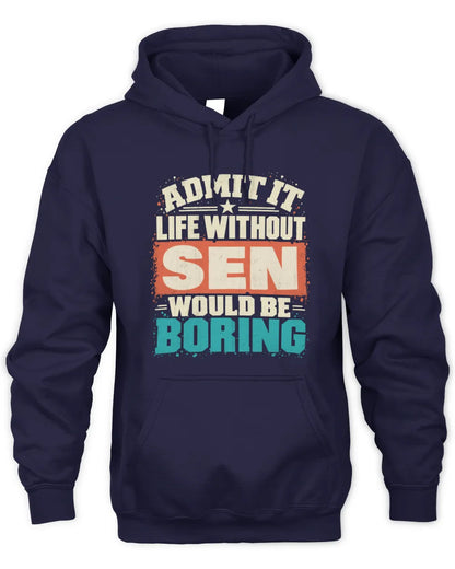 SEN P02-TH11-226 Personalized Admit It Life Without [Name] Would Be Boring T-Shirt - Custom Name Funny Gift - Unisex Hoodie - Navy