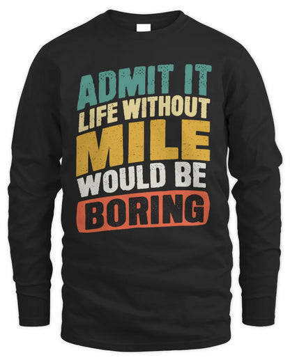 MILE TP88-K4-229
Personalized Funny Quote Apparel “Life Without NAME Would Be Boring” - Men's Long Sleeved T-Shirt - Black