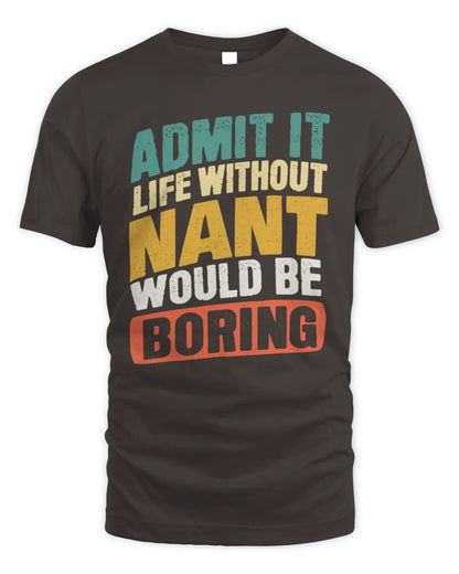 NANT TP88-K4-229
Personalized Funny Quote Apparel “Life Without NAME Would Be Boring” - Unisex Standard T-Shirt - Dark Chocolate
