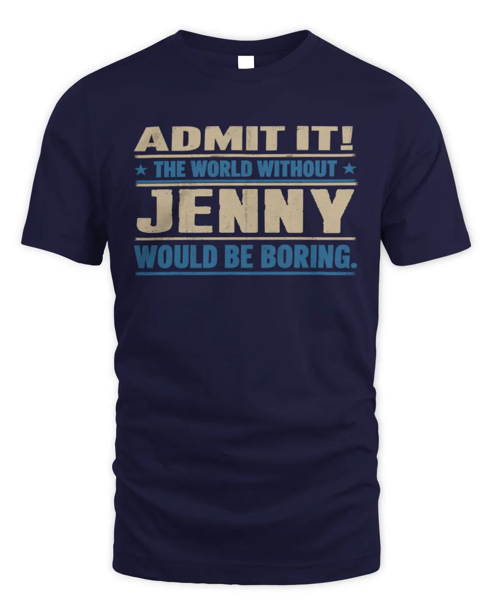 JENNY TP68-K2-968 – Personalized Funny Quote Apparel “The World Without NAME Would Be Boring” - Unisex Standard T-Shirt - Navy