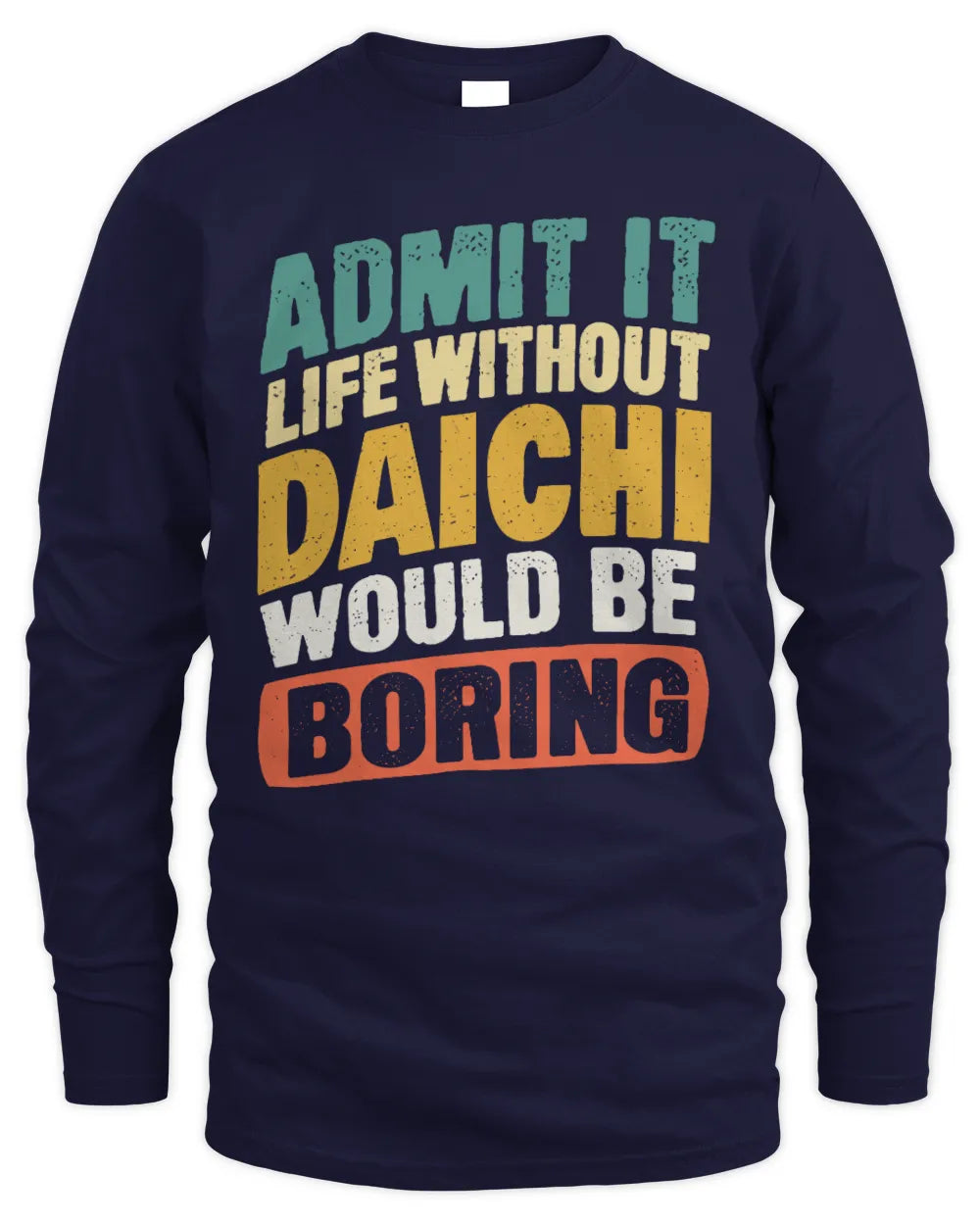 DAICHI TP88-K4-229
Personalized Funny Quote Apparel “Life Without NAME Would Be Boring” - Men's Long Sleeved T-Shirt - Navy