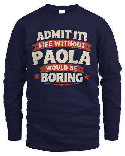 PAOLA P4 KT003 Personalized Funny Quote Apparel “Life Without NAME Would Be Boring” - Men's Long Sleeved T-Shirt - Navy