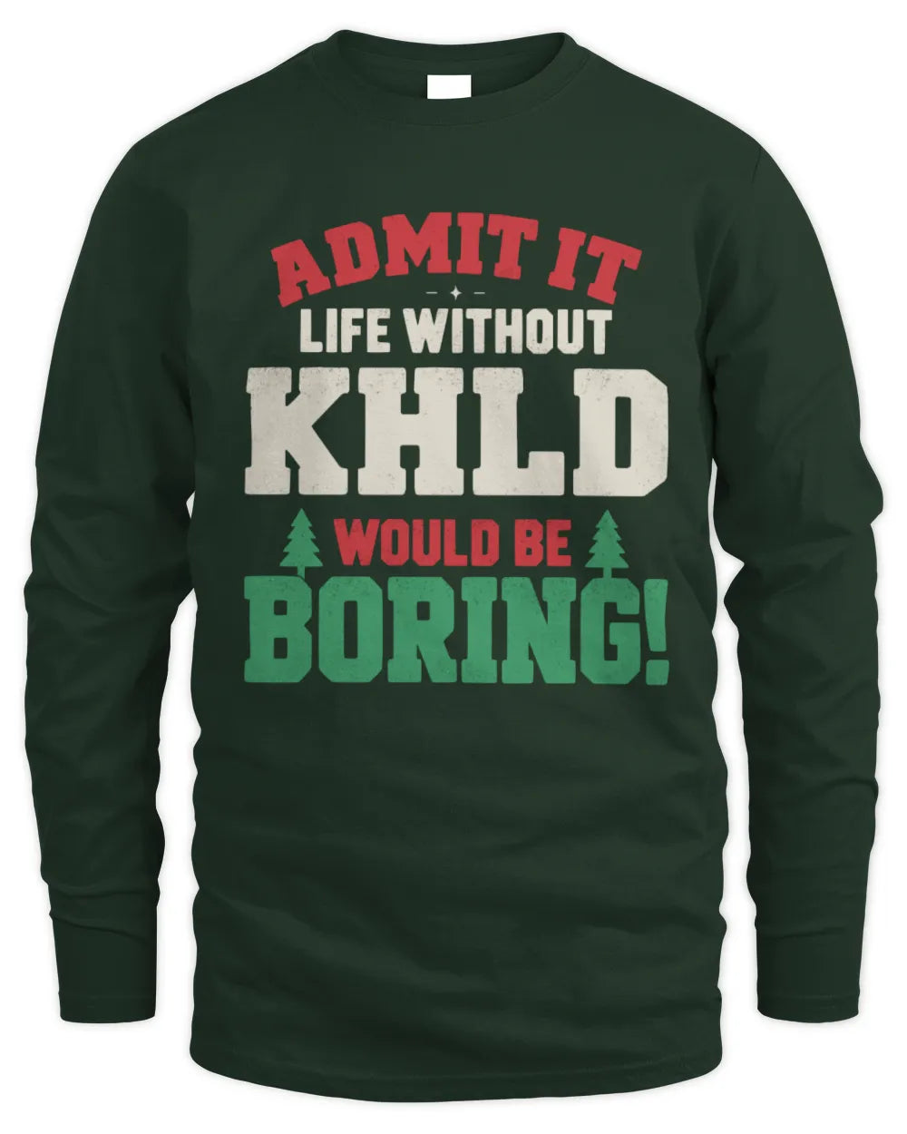 KHLD P5 TH08 Christmas T-Shirt – “Life Without NAME Would Be Boring” - Men's Long Sleeved T-Shirt - Forest Green