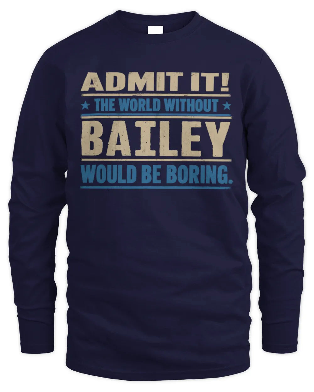 BAILEY TP68-K2-968 – Personalized Funny Quote Apparel “The World Without NAME Would Be Boring” - Men's Long Sleeved T-Shirt - Navy