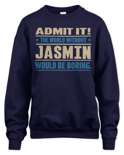 JASMIN TP68-K2-968 – Personalized Funny Quote Apparel “The World Without NAME Would Be Boring” - Unisex Sweatshirt - Navy