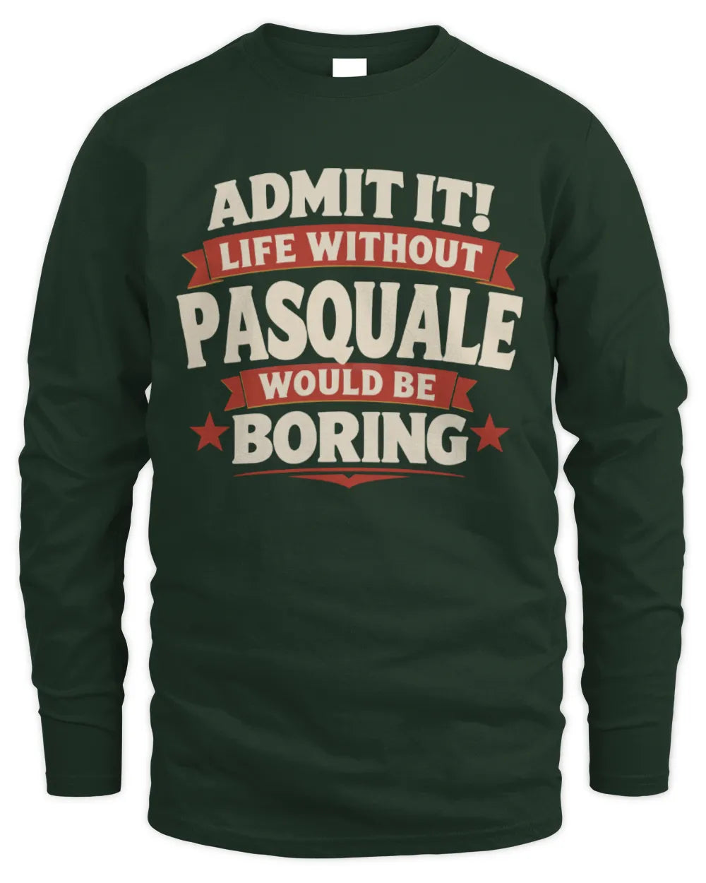 PASQUALE P4 KT003 Personalized Funny Quote Apparel “Life Without NAME Would Be Boring” - Men's Long Sleeved T-Shirt - Forest Green