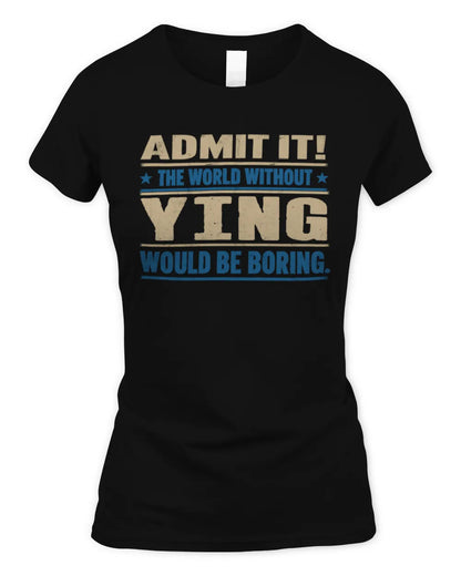 YING TP68-K2-968 – Personalized Funny Quote Apparel “The World Without NAME Would Be Boring” - Women's Standard T-Shirt - Black