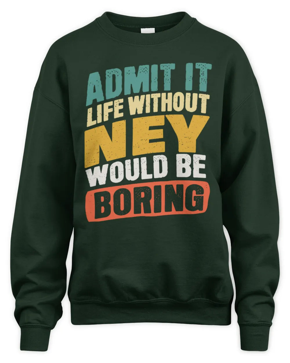 NEY TP88-K4-229
Personalized Funny Quote Apparel “Life Without NAME Would Be Boring” - Unisex Sweatshirt - Forest Green