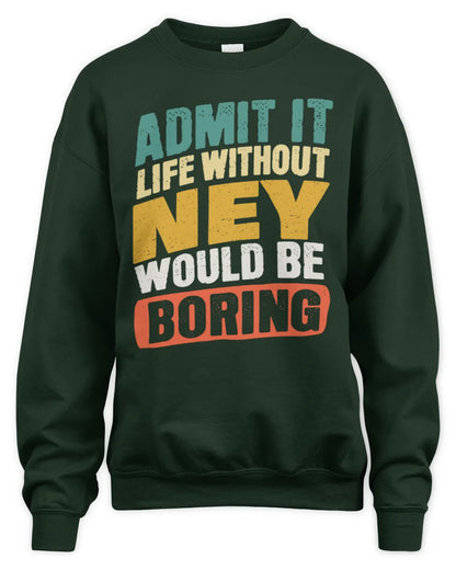NEY TP88-K4-229
Personalized Funny Quote Apparel “Life Without NAME Would Be Boring” - Unisex Sweatshirt - Forest Green