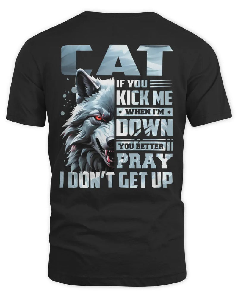 CAT AP62-K4-666 - Personalized Fierce Wolf Quote Apparel “If You Kick Me When I’m Down, You Better Pray I Don’t Get Up” - Unisex Standard T-Shirt - Black