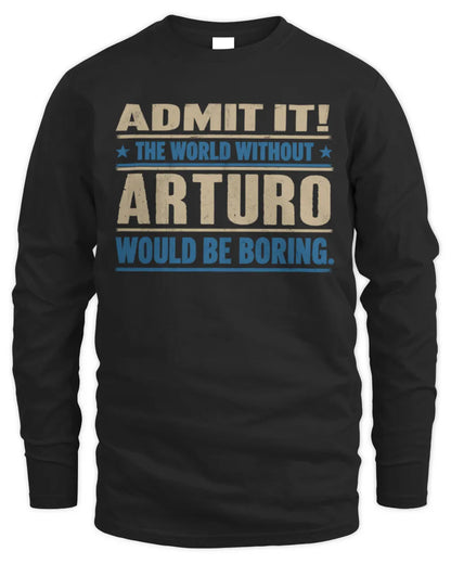 ARTURO TP68-K2-968 – Personalized Funny Quote Apparel “The World Without NAME Would Be Boring” - Men's Long Sleeved T-Shirt - Black
