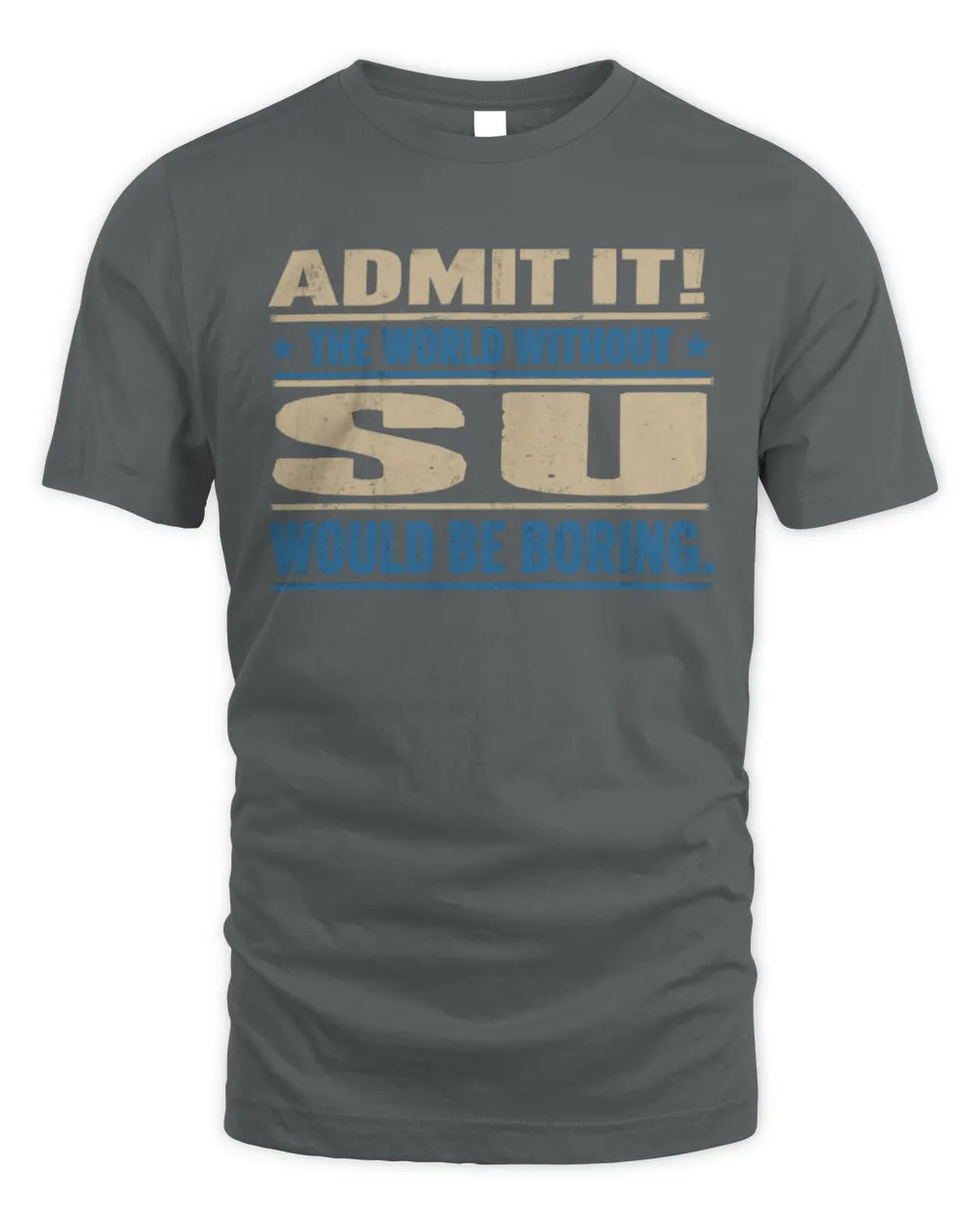 SU TP68-K2-968 – Personalized Funny Quote Apparel “The World Without NAME Would Be Boring” - Unisex Standard T-Shirt - Charcoal