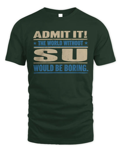 SU TP68-K2-968 – Personalized Funny Quote Apparel “The World Without NAME Would Be Boring” - Unisex Standard T-Shirt - Forest Green