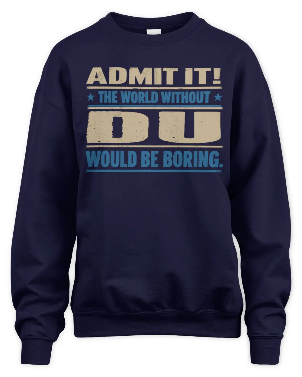 DU TP68-K2-968 – Personalized Funny Quote Apparel “The World Without NAME Would Be Boring” - Unisex Sweatshirt - Navy