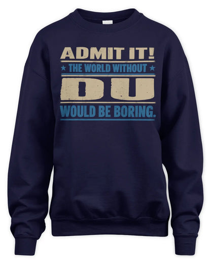 DU TP68-K2-968 – Personalized Funny Quote Apparel “The World Without NAME Would Be Boring” - Unisex Sweatshirt - Navy