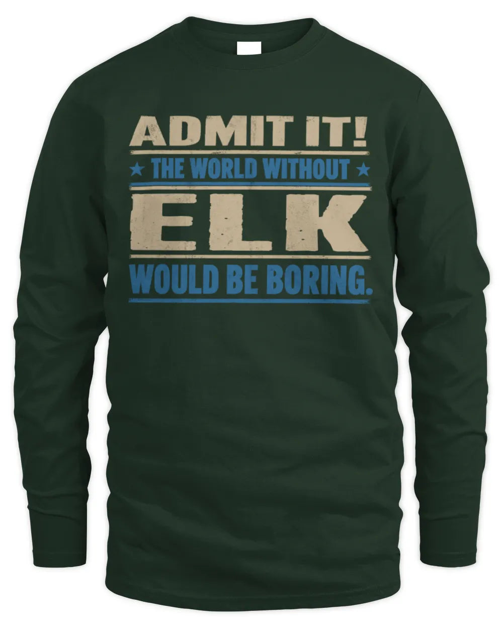 ELK TP68-K2-968 – Personalized Funny Quote Apparel “The World Without NAME Would Be Boring” - Men's Long Sleeved T-Shirt - Forest Green