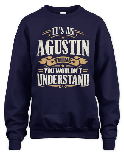 AGUSTIN P08 TH51 - Personalized “It’s a/an [NAME] Thing – You Wouldn’t Understand” Shirt - Unisex Sweatshirt - Navy