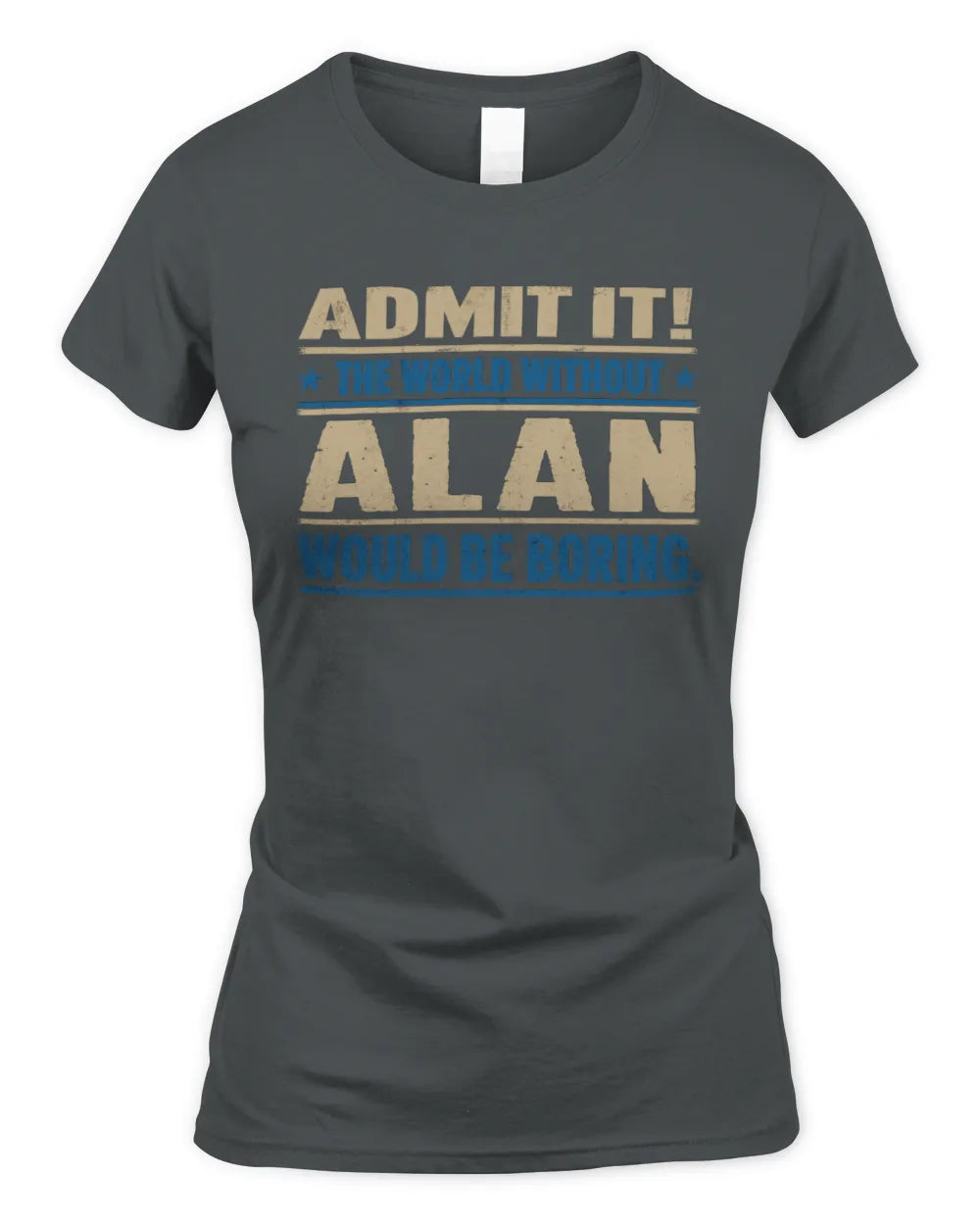 ALAN TP68-K2-968 – Personalized Funny Quote Apparel “The World Without NAME Would Be Boring” - Women's Standard T-Shirt - Charcoal