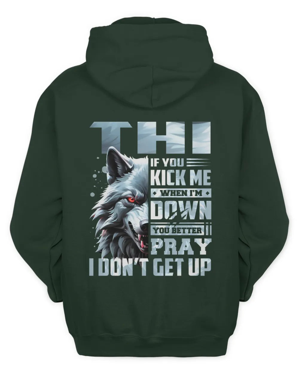 THI AP62-K4-666 - Personalized Fierce Wolf Quote Apparel “If You Kick Me When I’m Down, You Better Pray I Don’t Get Up” - Unisex Hoodie - Forest Green