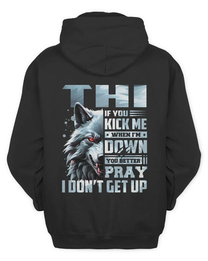 THI AP62-K4-666 - Personalized Fierce Wolf Quote Apparel “If You Kick Me When I’m Down, You Better Pray I Don’t Get Up” - Unisex Hoodie - Black