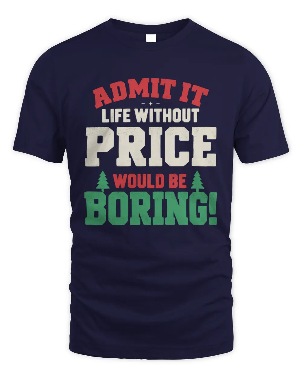 PRICE P5 TH08 Christmas T-Shirt – “Life Without NAME Would Be Boring” - Unisex Standard T-Shirt - Navy