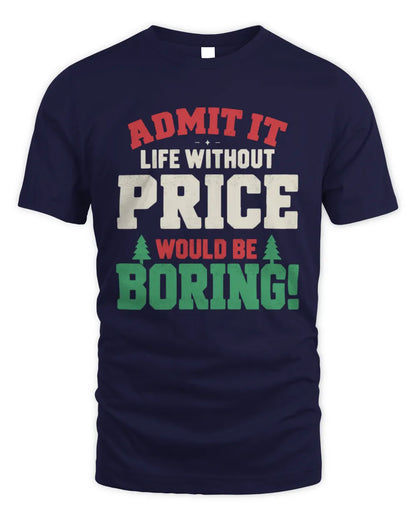 PRICE P5 TH08 Christmas T-Shirt – “Life Without NAME Would Be Boring” - Unisex Standard T-Shirt - Navy