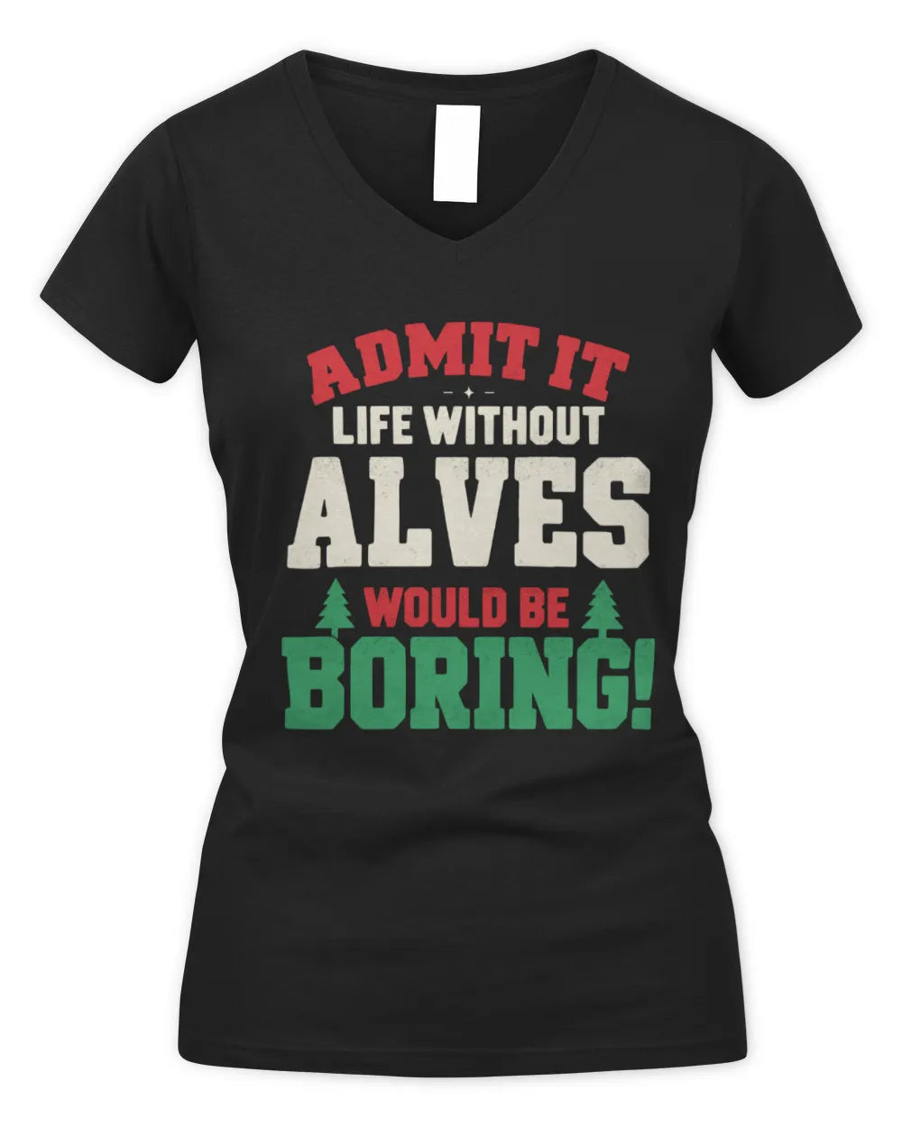 ALVES P5 TH08 Christmas T-Shirt – “Life Without NAME Would Be Boring” - Women's V-Neck T-Shirt - Black
