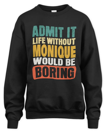 MONIQUE TP86-K3-229 Personalized Funny Quote Apparel “Life Without NAME Would Be Boring” - Unisex Sweatshirt - Black