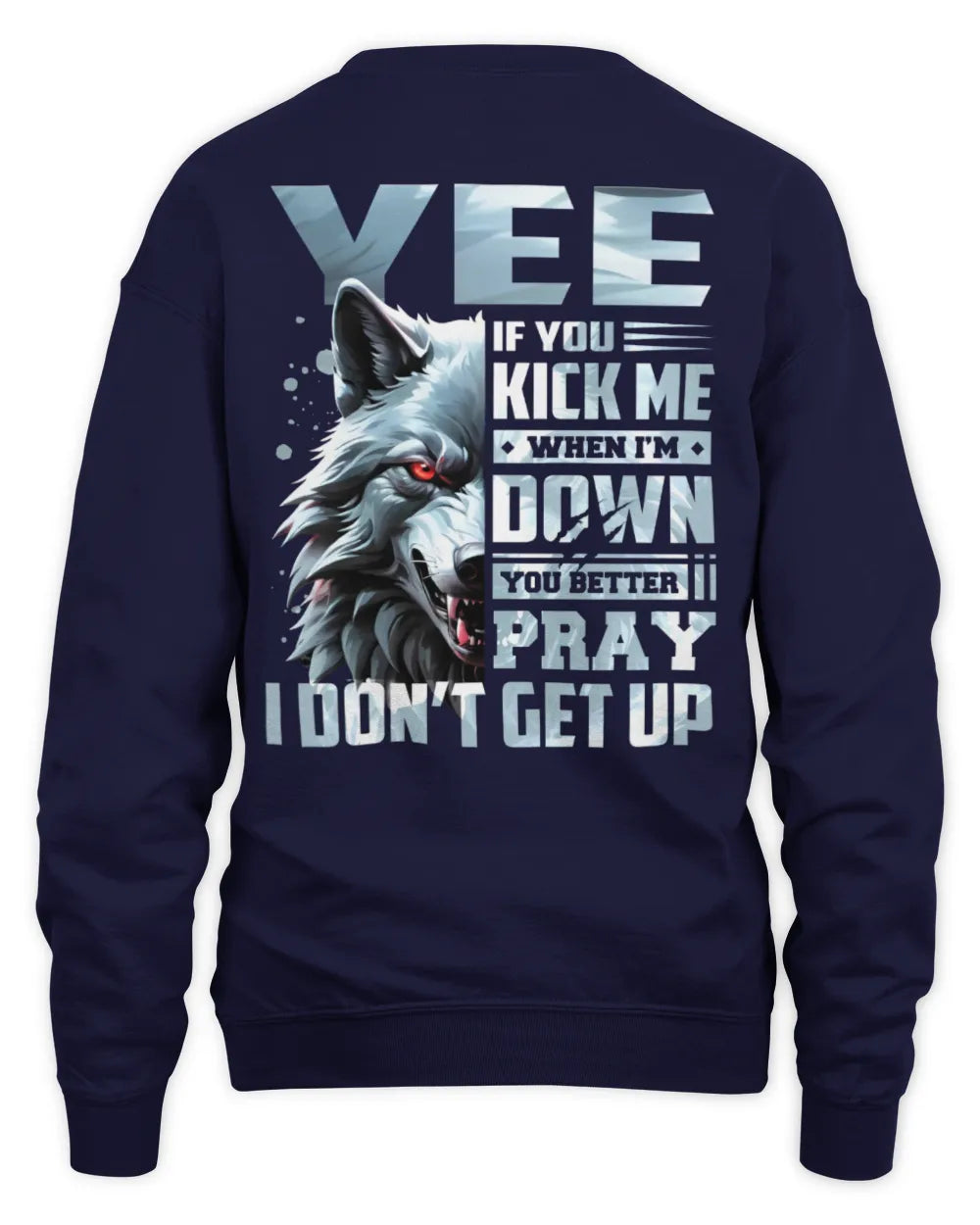 YEE AP62-K4-666 - Personalized Fierce Wolf Quote Apparel “If You Kick Me When I’m Down, You Better Pray I Don’t Get Up” - Unisex Sweatshirt - Navy