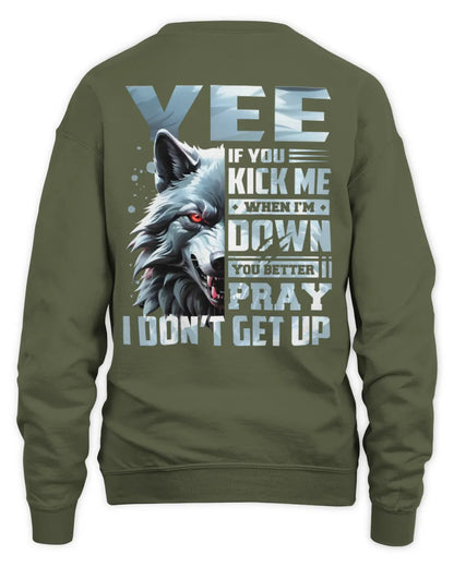 YEE AP62-K4-666 - Personalized Fierce Wolf Quote Apparel “If You Kick Me When I’m Down, You Better Pray I Don’t Get Up” - Unisex Sweatshirt - Military Green