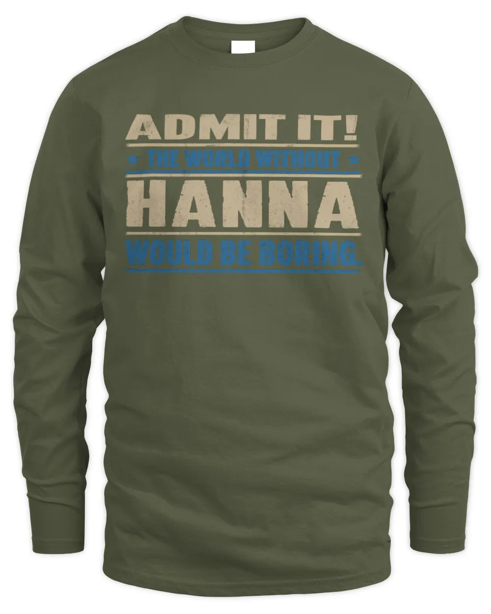 HANNA TP68-K2-968 – Personalized Funny Quote Apparel “The World Without NAME Would Be Boring” - Men's Long Sleeved T-Shirt - Military Green