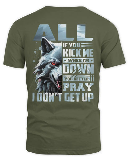 ALL AP62-K4-666 - Personalized Fierce Wolf Quote Apparel “If You Kick Me When I’m Down, You Better Pray I Don’t Get Up” - Unisex Standard T-Shirt - Military Green