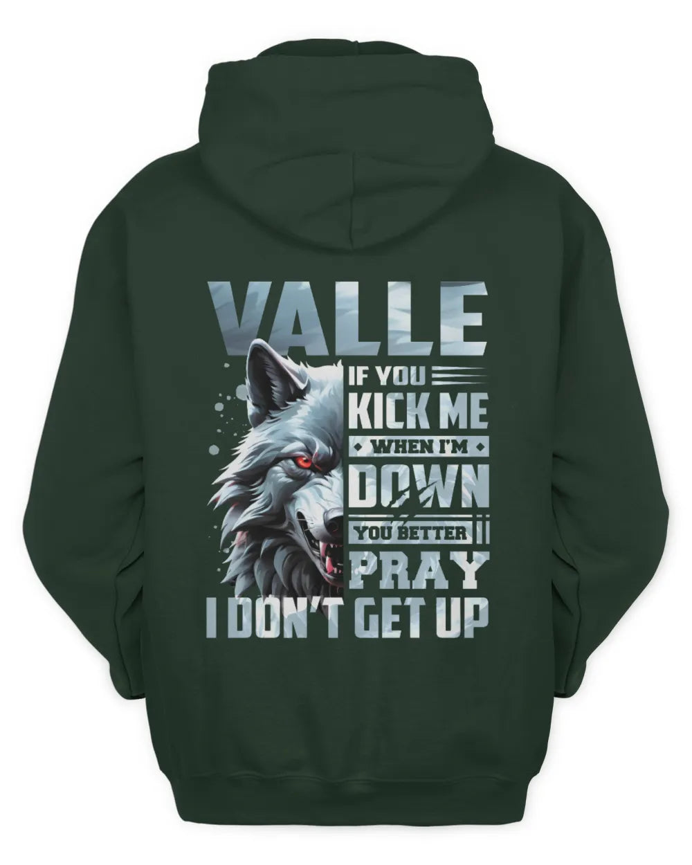 VALLE AP62-K4-666 - Personalized Fierce Wolf Quote Apparel “If You Kick Me When I’m Down, You Better Pray I Don’t Get Up” - Unisex Hoodie - Forest Green