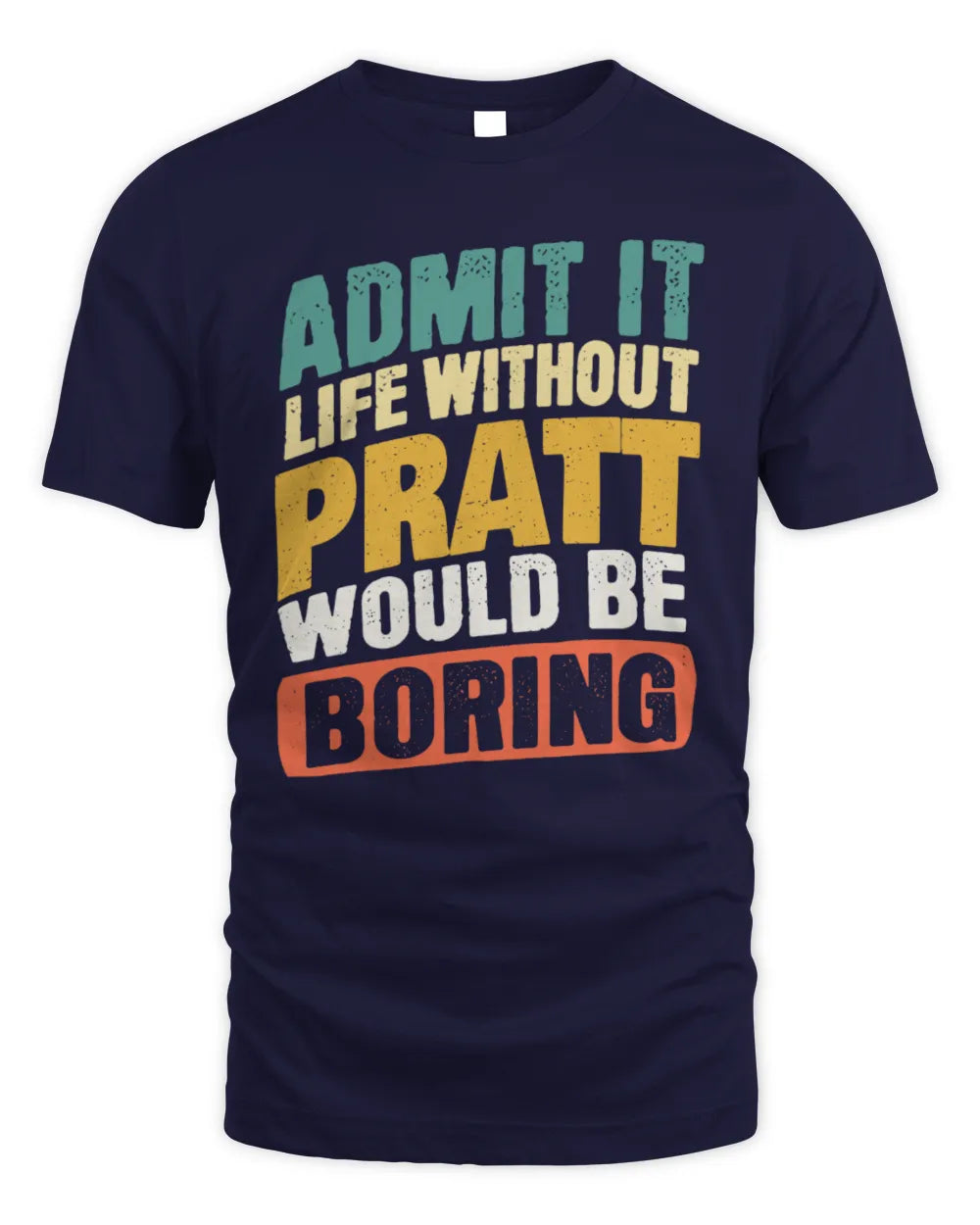 PRATT TP88-K4-229
Personalized Funny Quote Apparel “Life Without NAME Would Be Boring” - Unisex Standard T-Shirt - Navy