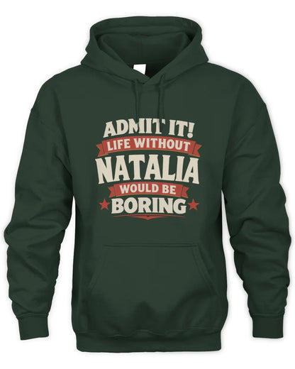 NATALIA P4 KT003 Personalized Funny Quote Apparel “Life Without NAME Would Be Boring” - Unisex Hoodie - Forest Green