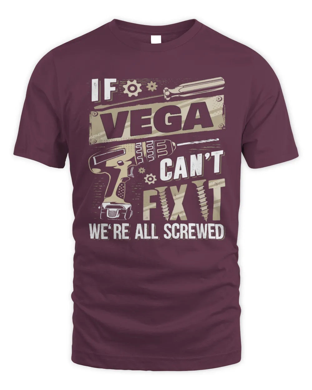 VEGA TX03 P02 - Personalized Handyman Mechanic Shirt “If NAME Can’t Fix It, We’re All Screwed” - Unisex Standard T-Shirt - Maroon