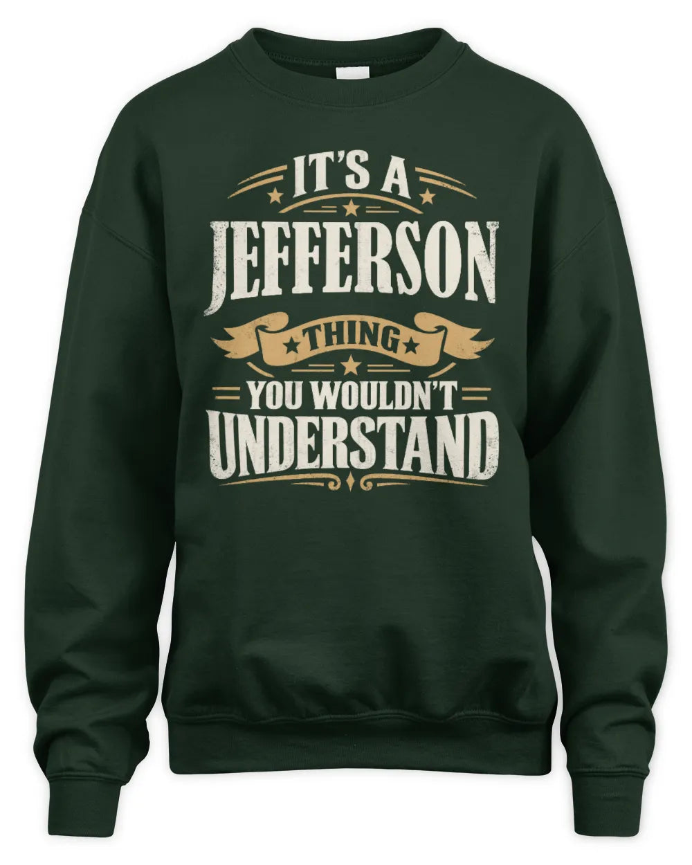JEFFERSON P08 TH51 - Personalized “It’s a/an [NAME] Thing – You Wouldn’t Understand” Shirt - Unisex Sweatshirt - Forest Green