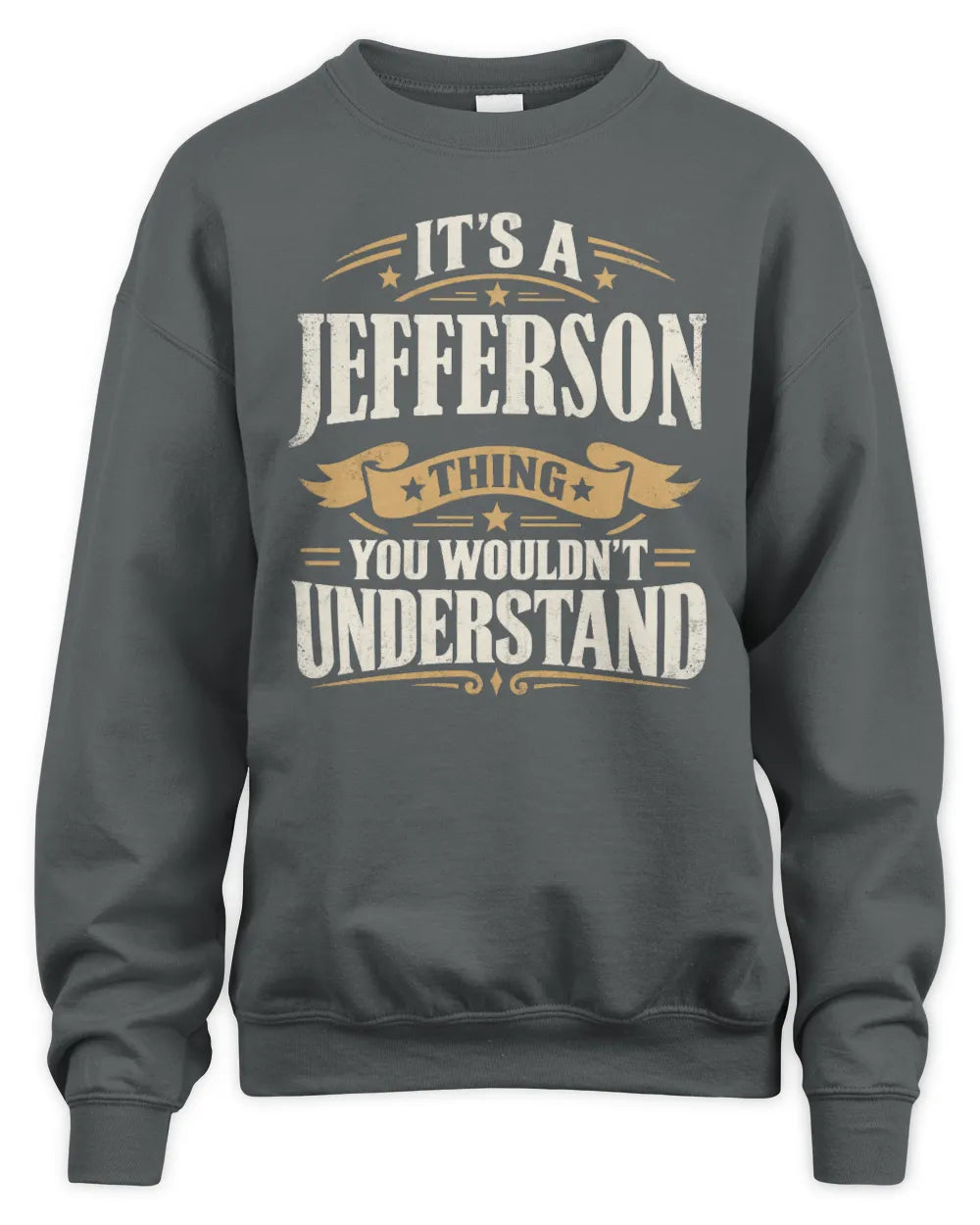 JEFFERSON P08 TH51 - Personalized “It’s a/an [NAME] Thing – You Wouldn’t Understand” Shirt - Unisex Sweatshirt - Charcoal