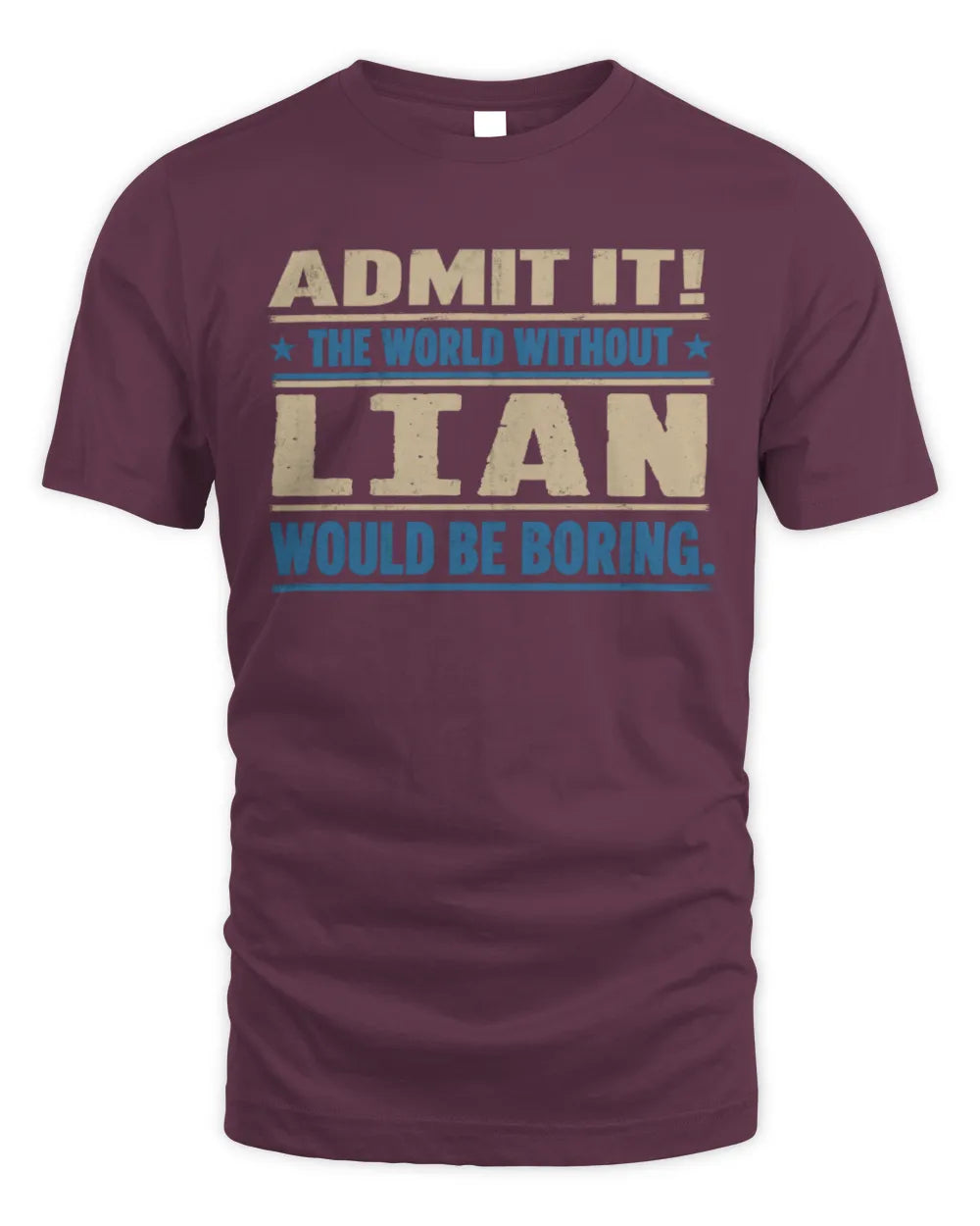 LIAN TP68-K2-968 – Personalized Funny Quote Apparel “The World Without NAME Would Be Boring” - Unisex Standard T-Shirt - Maroon
