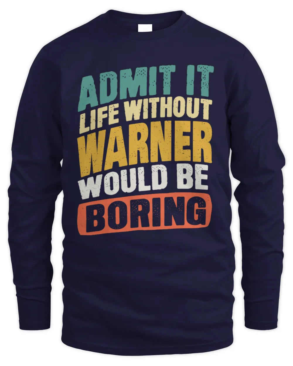 WARNER TP88-K4-229
Personalized Funny Quote Apparel “Life Without NAME Would Be Boring” - Men's Long Sleeved T-Shirt - Navy